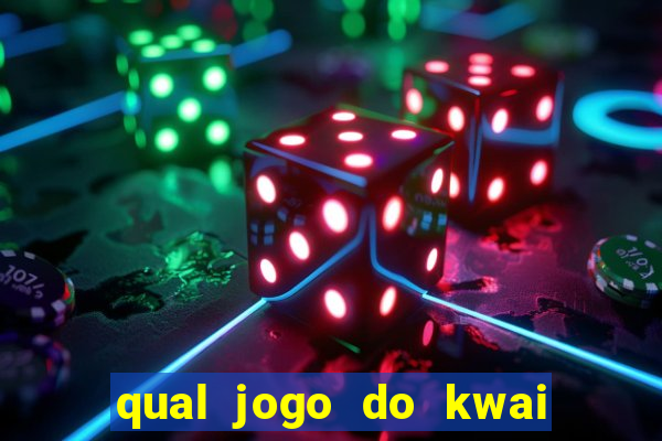 qual jogo do kwai que ganha mais dinheiro